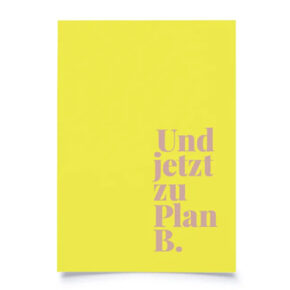 Postkarte 
"Und jetzt zu Plan B" 